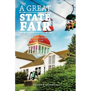 A Great State Fair: The Blue Ribbon Foundation and the Revival of the Iowa State - Paperback