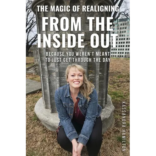 The Magic of Realigning From the Inside Out: Because you weren't meant to just get through the day - Paperback