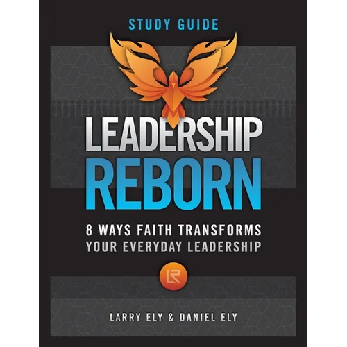 Leadership Reborn Study Guide: 8 Ways Faith Transforms Your Everyday Leadership - Paperback