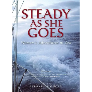 Steady as She Goes: Women's Adventures at Sea - Paperback