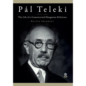 Pál Teleki (1879-1941): The Life of a Controversial Hungarian Politician - Hardcover