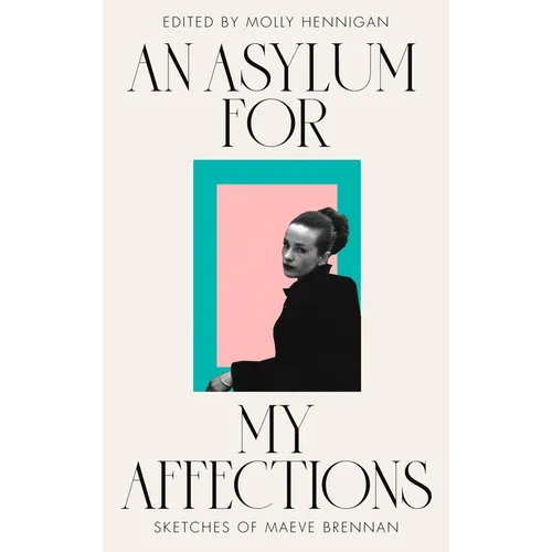 An Asylum for My Affections: Sketches of Maeve Brennan - Paperback