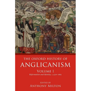 Oxford History of Anglicanism, Volume I: Reformation and Identity C.1520-1662 - Paperback