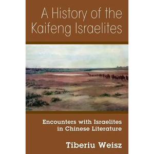 A History of the Kaifeng Israelites: Encounters with Israelites in Chinese Literature - Paperback