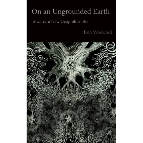 On an Ungrounded Earth: Towards a New Geophilosophy - Paperback