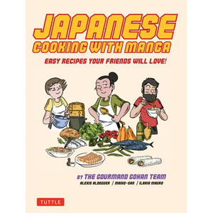 Japanese Cooking with Manga: 59 Easy Recipes Your Friends Will Love! - Paperback