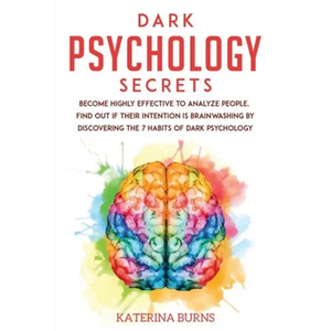 Dark Psychology Secrets: Become highly effective to analyze people. Find out if their intention is brainwashing by discovering the 7 habits of - Paperback
