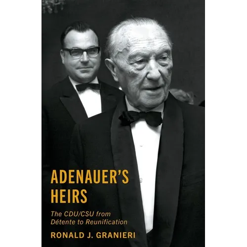 Adenauer's Heirs: The Cdu/CSU from Détente to Reunification - Hardcover
