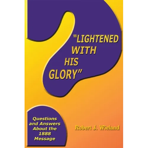 "Lightened With His Glory": Questions and Answers about the 1888 Message - Paperback