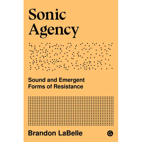 Sonic Agency: Sound and Emergent Forms of Resistance - Paperback