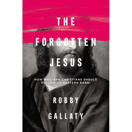 The Forgotten Jesus: How Western Christians Should Follow an Eastern Rabbi - Paperback