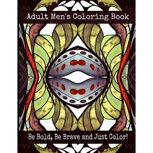 Adult Men's Coloring Book - Be Bold, Be Brave and Just Color! - Paperback