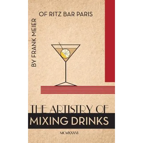 The Artistry Of Mixing Drinks (1934): by Frank Meier, RITZ Bar, Paris;1934 Reprint - Hardcover