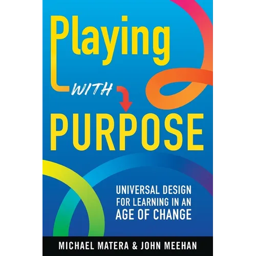Playing with Purpose: Universal Design for Learning in an Age of Change - Paperback