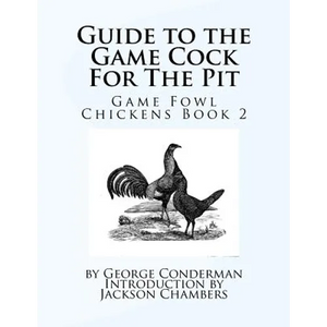 Guide to the Game Cock For The Pit: Game Fowl Chickens Book 2 - Paperback