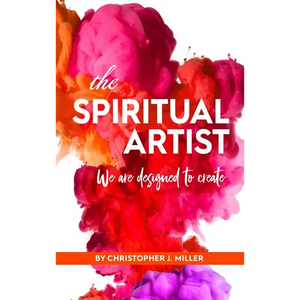 The Spiritual Artist: We are Designed to Create - Hardcover