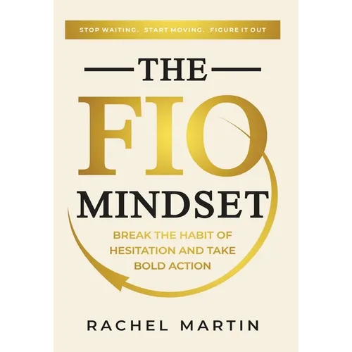 The FIO Mindset: Stop Waiting. Start Moving. Figure It Out - Hardcover