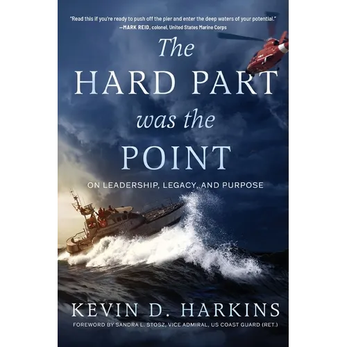 The Hard Part Was the Point: On Leadership, Legacy, and Purpose - Paperback