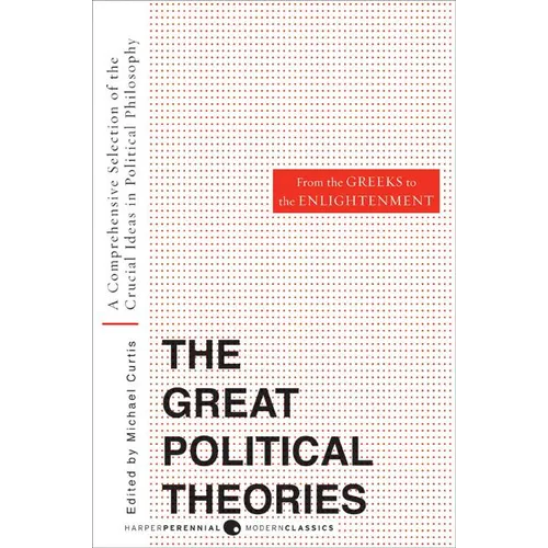 Great Political Theories, Volume 1: A Comprehensive Selection of the Crucial Ideas in Political Philosophy from the Greeks to the Enlightenment - Paperback