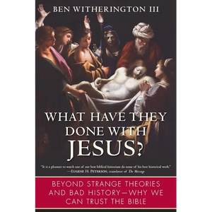 What Have They Done with Jesus?: Beyond Strange Theories and Bad History--Why We Can Trust the Bible - Paperback