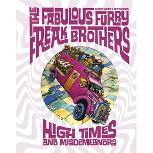 The Fabulous Furry Freak Brothers: High Times and Misdemeanors - Hardcover