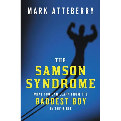 The Samson Syndrome: What You Can Learn from the Baddest Boy in the Bible - Paperback