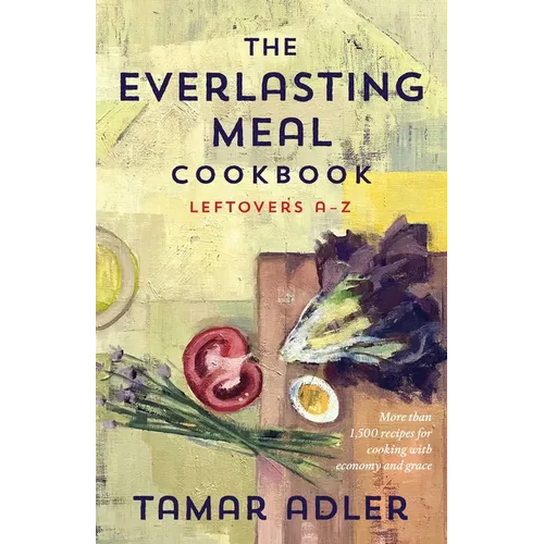 The Everlasting Meal Cookbook: Leftovers A-Z - Hardcover