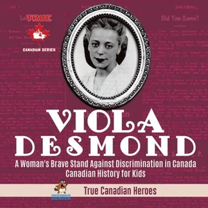 Viola Desmond - A Woman's Brave Stand Against Discrimination in Canada Canadian History for Kids True Canadian Heroes - Paperback