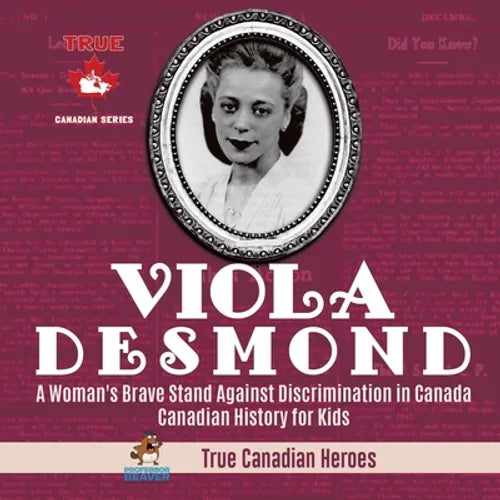 Viola Desmond - A Woman's Brave Stand Against Discrimination in Canada Canadian History for Kids True Canadian Heroes - Paperback