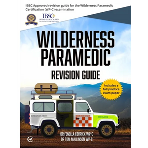 Wilderness Paramedic Revision Guide: IBSC approved revision guide for the Wilderness Paramedic Certification (WP-C) examination - Paperback