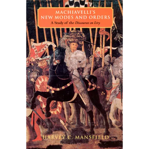 Machiavelli's New Modes and Orders: A Study of the Discourses on Livy - Paperback