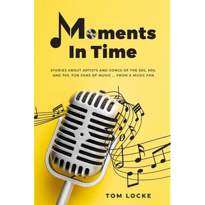 Moments In Time: Stories About Artists And Songs Of The 50s, 60s, And 70s. For Fans Of Music ... From A Music Fan - Paperback