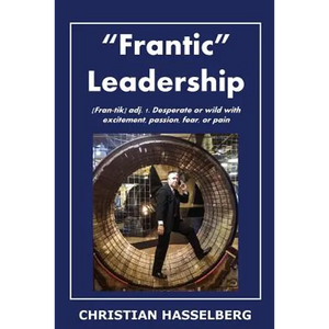 Frantic Leadership: How to Grow Leaders, Inspire Others and Achieve Results or Develop Management Potential by Applying New Mindset, Think - Paperback