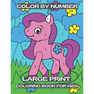Color By Number Large Print Coloring Book For Kids: Easy and Simple Large Pictures Kids Color By Numbers Coloring Book with ... Color By Number Colori - Paperback