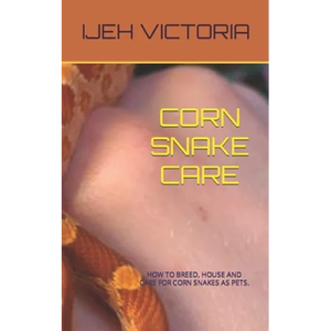 Corn Snake Care: How to Breed, House and Care for Corn Snakes as Pets - Paperback