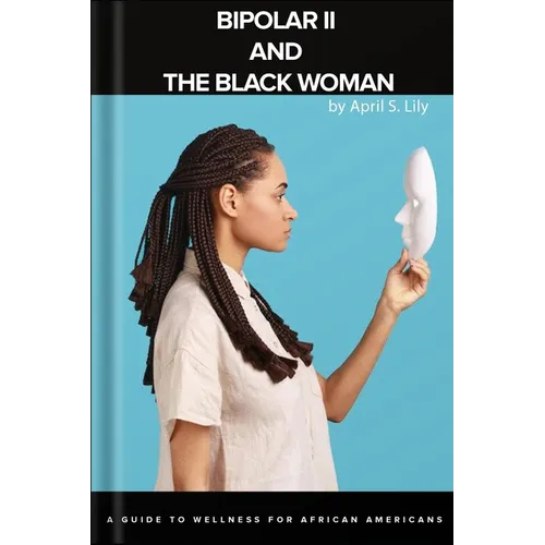 Bipolar II and the Black Woman: A Guide to Wellness for African Americans - Paperback