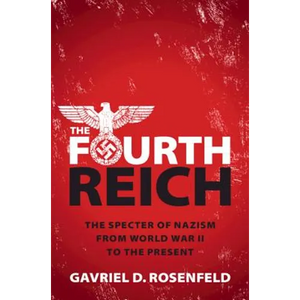 The Fourth Reich: The Specter of Nazism from World War II to the Present - Hardcover