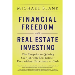 Financial Freedom with Real Estate Investing: The Blueprint To Quitting Your Job With Real Estate - Even Without Experience Or Cash - Paperback