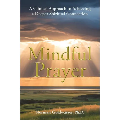 Mindful Prayer: A Clinical Approach to Achieving a Deeper Spiritual Connection - Paperback