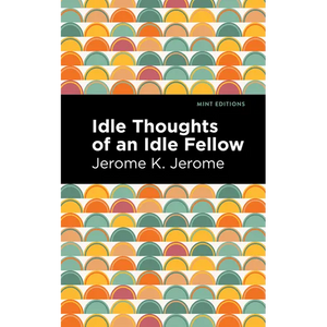 Idle Thoughts of an Idle Fellow - Paperback