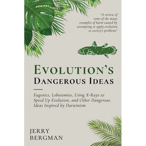 Evolution's Dangerous Ideas: Eugenics, Lobotomies, Using X-Rays to Speed Up Evolution, and Other Dangerous Ideas Inspired by Darwinism - Paperback