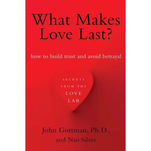 What Makes Love Last?: How to Build Trust and Avoid Betrayal - Paperback