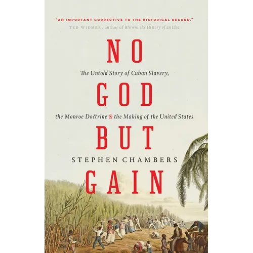 No God But Gain: The Untold Story of Cuban Slavery, the Monroe Doctrine, and the Making of the United States - Paperback