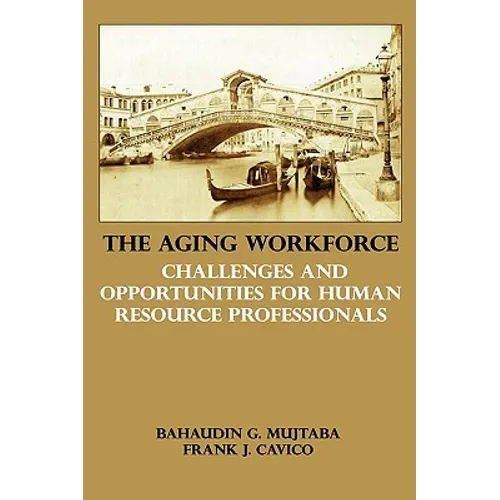 The Aging Workforce: Challenges and Opportunities for Human Resource Professionals - Hardcover