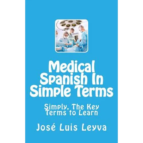 Medical Spanish In Simple Terms: Simply, The Key Terms to Learn - Paperback