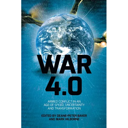 War 4.0: Armed Conflict in an Age of Speed, Uncertainty and Transformation - Paperback