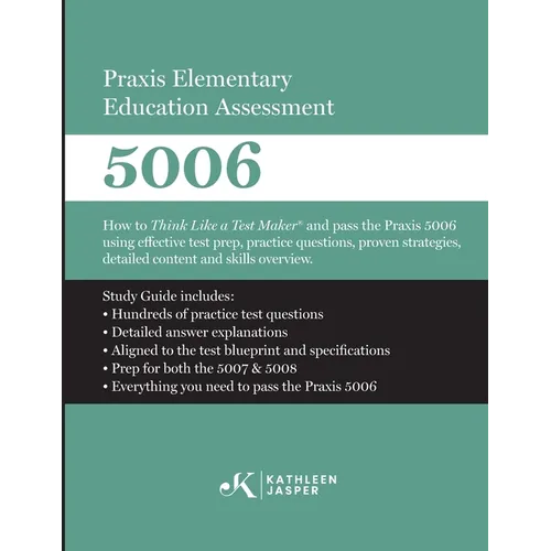 Praxis Elementary Education Assessment 5006: How to Think Like a Test Maker and pass the Praxis 5006 using effective test prep, relevant practice ques - Paperback