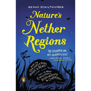 Nature's Nether Regions: What the Sex Lives of Bugs, Birds, and Beasts Tell Us About Evolution, Biodiversity, and Ourselves - Paperback