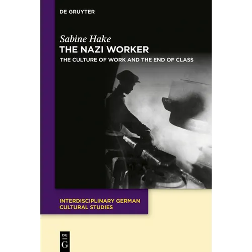 The Nazi Worker: The Culture of Work and the End of Class - Paperback