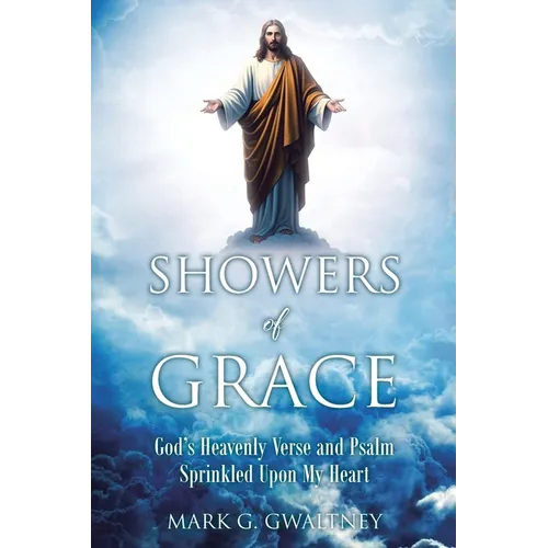 Showers of Grace: God's Heavenly Verse and Psalm Sprinkled Upon My Heart - Paperback